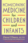 Homeopathic Medicine for Children and Infants by Dana Ullman