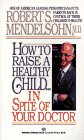 How to Raise a Healthy Child by Robert Mendelsohn